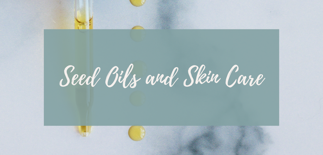 The Truth About Seed Oils in Food and Skin Care