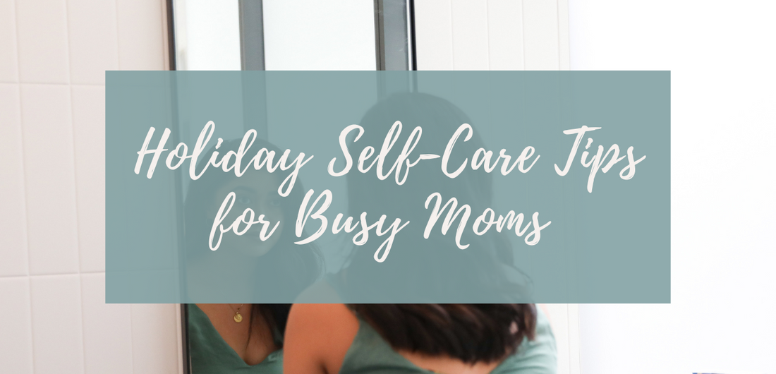 3 Simple Holiday Self-Care Tips for Busy Moms
